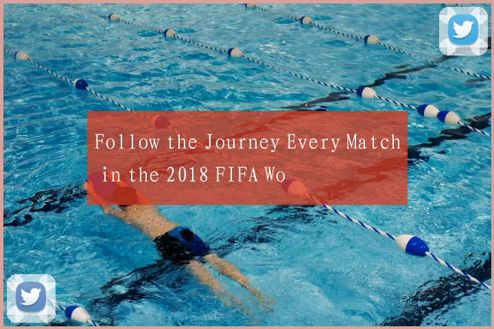 Follow the Journey Every Match in the 2018 FIFA Wo