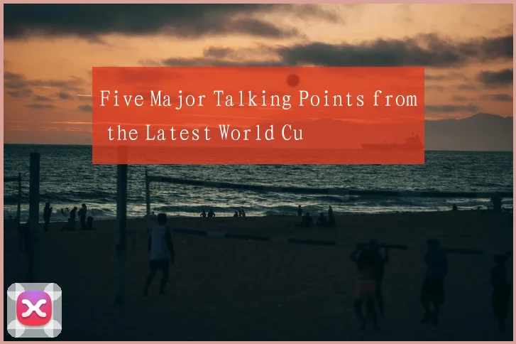 Five Major Talking Points from the Latest World Cu