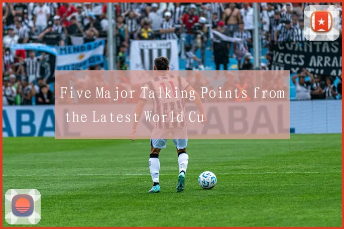 Five Major Talking Points from the Latest World Cu