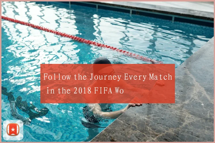 Follow the Journey Every Match in the 2018 FIFA Wo